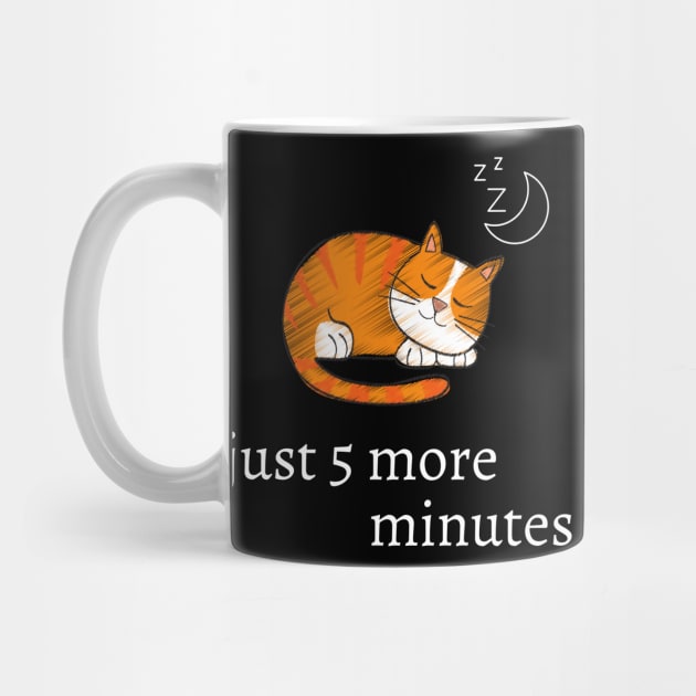 Funny cat quote for cat lovers - just 5 more minutes by Maful